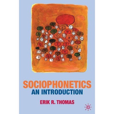 Sociophonetics - by  Erik Thomas (Paperback)