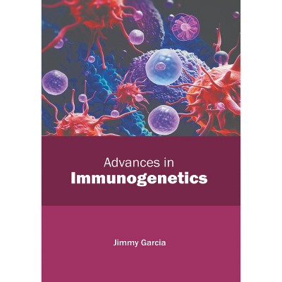 Advances in Immunogenetics - by  Jimmy Garcia (Hardcover)