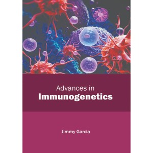 Advances in Immunogenetics - by  Jimmy Garcia (Hardcover) - 1 of 1
