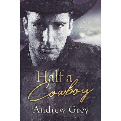 Half a Cowboy - by  Andrew Grey (Paperback)