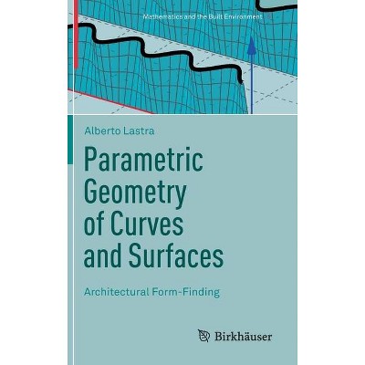 Parametric Geometry of Curves and Surfaces - (Mathematics and the Built Environment) by  Alberto Lastra (Hardcover)