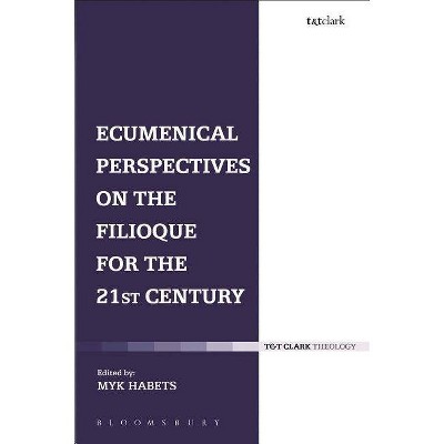 Ecumenical Perspectives on the Filioque for the 21st Century - by  Myk Habets (Paperback)