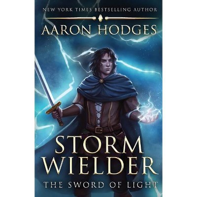 Stormwielder - (Sword of Light Trilogy) 2nd Edition by  Aaron D Hodges (Paperback)