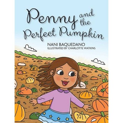 Penny and the Perfect Pumpkin - by  Nani Baquedano (Hardcover)