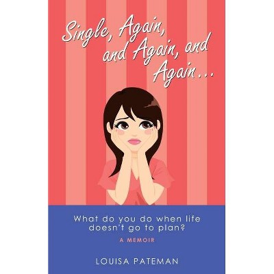 Single, Again, and Again, and Again ... - by  Louisa Pateman (Paperback)