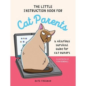The Little Instruction Book for Cat Parents - by  Kate Freeman (Hardcover) - 1 of 1
