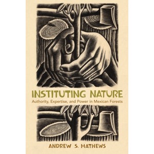 Instituting Nature - (Politics, Science, and the Environment) by  Andrew S Mathews (Paperback) - 1 of 1
