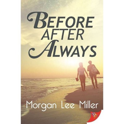 Before. After. Always. - by  Morgan Lee Miller (Paperback)