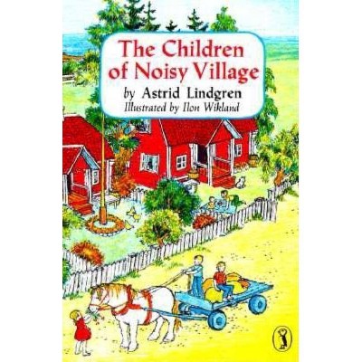 The Children of Noisy Village - by  Astrid Lindgren (Paperback)