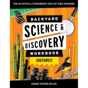 Backyard Science & Discovery Workbook: Southwest - (Nature Science Workbooks for Kids) by  George Oxford Miller (Paperback) - 1 of 1