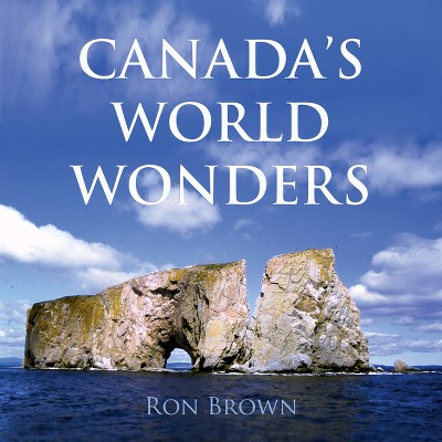 Canada's World Wonders - by  Ron Brown (Paperback)