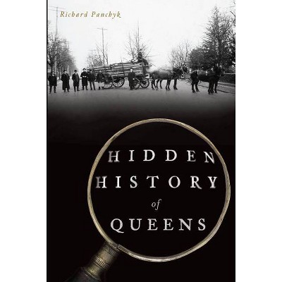 Hidden History of Queens - by  Richard Panchyk (Paperback)