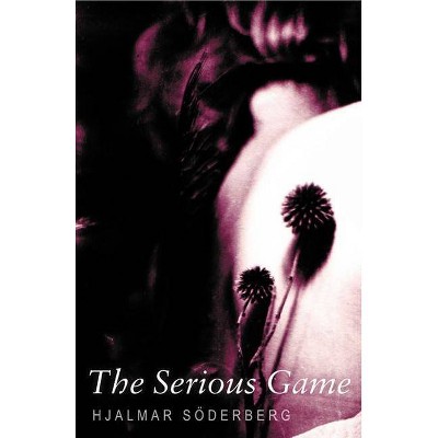 The Serious Game - by  Hjalmar Söderberg (Paperback)