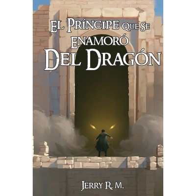 El Principe que se Enamoro del Dragon - by  Jerry R M (Paperback)