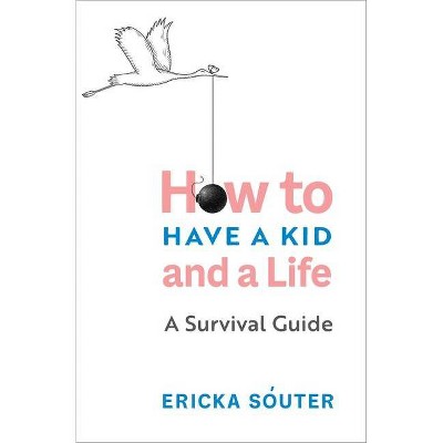 How to Have a Kid and a Life - by  Ericka Sóuter (Paperback)