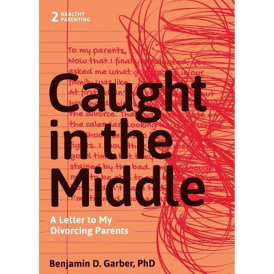 Caught in the Middle - (Healthy Parenting) by  Benjamin D Garber (Paperback)