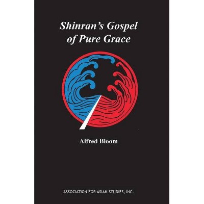 Shinran's Gospel of Pure Grace - (AAS Monographs) 8th Edition by  Alfred Bloom (Paperback)