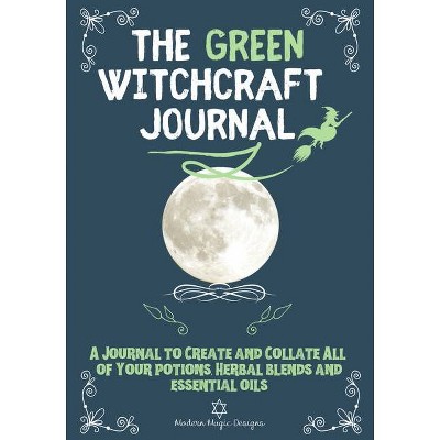 The Green Witchcraft Journal - by  Modern Magic Designs (Paperback)