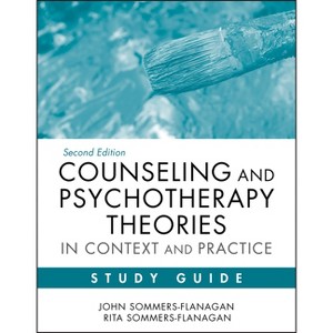 Counseling and Psychotherapy Theories in Context and Practice Study Guide - 2nd Edition by  John Sommers-Flanagan & Rita Sommers-Flanagan (Paperback) - 1 of 1