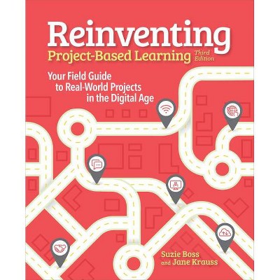 Reinventing Project Based Learning - 3rd Edition by  Suzie Boss & Jane Krauss (Paperback)