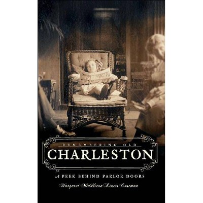 Remembering Old Charleston - by  Margaret Middleton Rivers Eastman (Paperback)