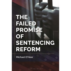 The Failed Promise of Sentencing Reform - by  Michael O'Hear (Paperback) - 1 of 1