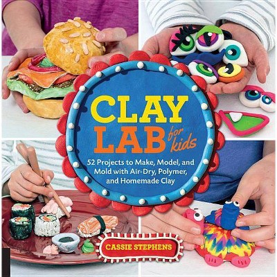 Clay Lab for Kids - by  Cassie Stephens (Paperback)