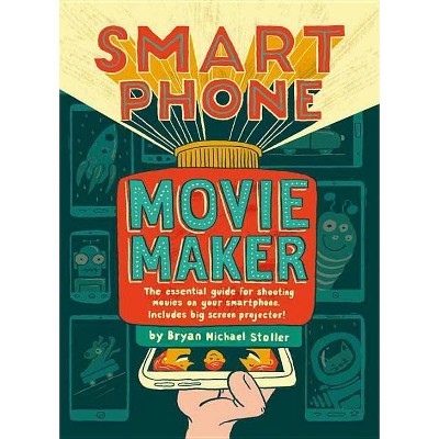 Smartphone Movie Maker - by  Bryan Michael Stoller (Paperback)