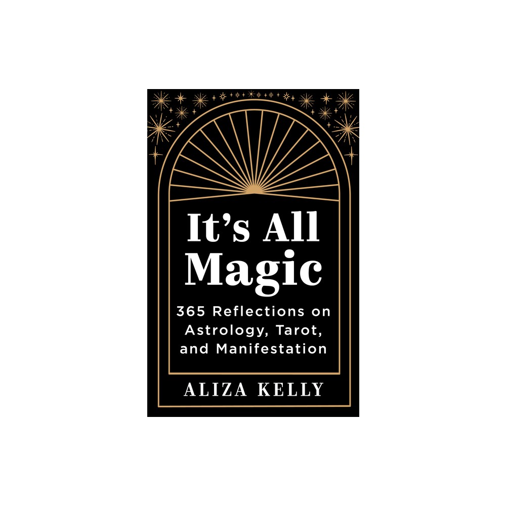 It's All Magic - by Aliza Kelly (Paperback)