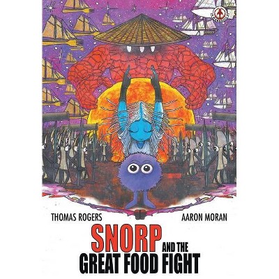 Snorp and the Great Food Fight - by  Thomas Rogers (Paperback)