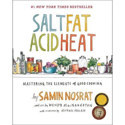 Salt, Fat, Acid, Heat : Mastering the Elements of Good Cooking -  by Samin Nosrat (Hardcover)