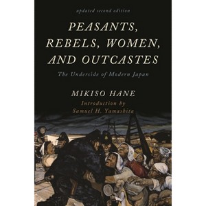 Peasants, Rebels, Women, and Outcastes - (Asian Voices) 2nd Edition by  Mikiso Hane (Paperback) - 1 of 1