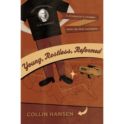 Young, Restless, Reformed - by  Collin Hansen (Paperback)