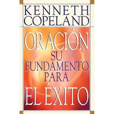 Prayer- Your Foundation for Success Spanish - by  Kenneth Copeland (Paperback)