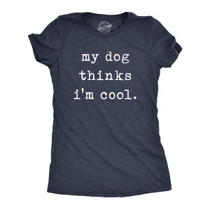 Womens My Dog Thinks Im Cool T shirt Funny Pet Lover Novelty Gift Cute Graphic - Crazy Dog Women's T Shirt - 1 of 4