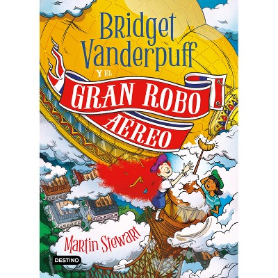 Bridget Vanderpuff 3. Bridget Vanderpuff Y El Gran Robo Aéreo / Bridget Vanderpuff and the Great Airship Robbery - by  Martin Stewart (Paperback)