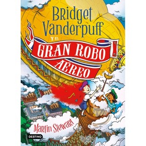 Bridget Vanderpuff 3. Bridget Vanderpuff Y El Gran Robo Aéreo / Bridget Vanderpuff and the Great Airship Robbery - by  Martin Stewart (Paperback) - 1 of 1
