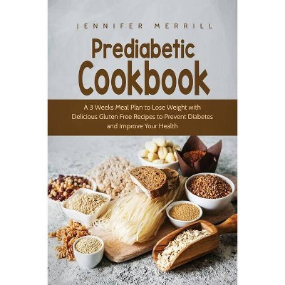 Prediabetic Cookbook - by  Jennifer Merrill (Paperback)