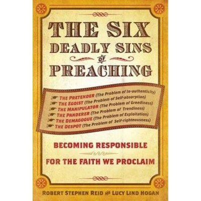 The Six Deadly Sins of Preaching - by  Robert Stephen Reid & Lucy Lind Hogan (Paperback)