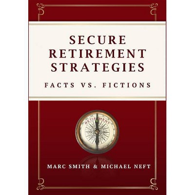 Secure Retirement Strategies - by  Marc Smith & Michael Neft (Hardcover)