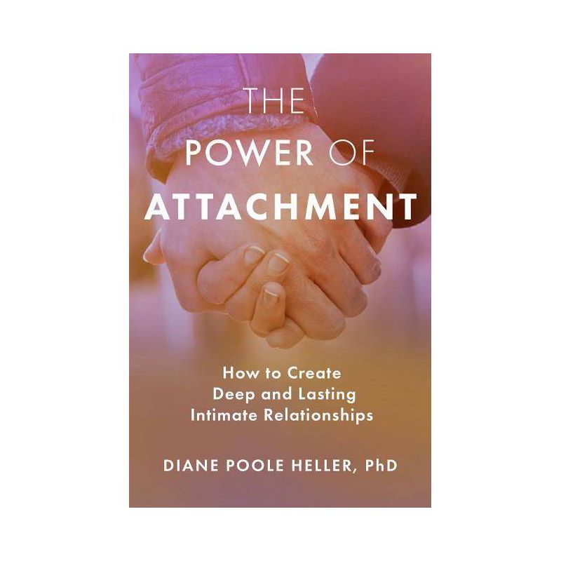 The Power of Attachment - by  Diane Poole Heller (Paperback), 1 of 2