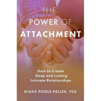 The Power of Attachment - by  Diane Poole Heller (Paperback)