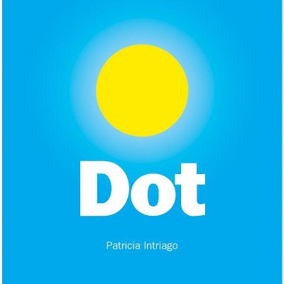 Dot - by  Patricia Intriago (Hardcover)