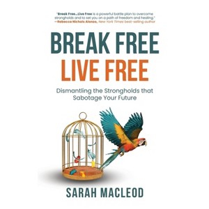 Break Free Live Free - by  Sarah MacLeod (Paperback) - 1 of 1