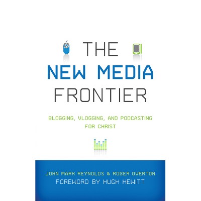 New Media Frontier - by  John Mark Reynolds & Roger Overton (Paperback)