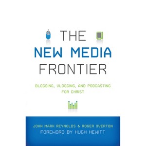New Media Frontier - by  John Mark Reynolds & Roger Overton (Paperback) - 1 of 1