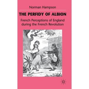 The Perfidy of Albion - (French Perceptions of England During the French Revolution) by  N Hampson (Hardcover) - 1 of 1