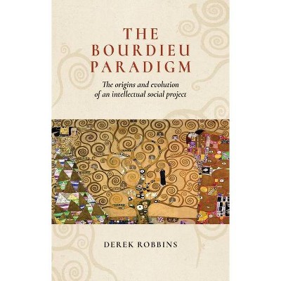 The Bourdieu Paradigm - by  Derek Robbins (Paperback)