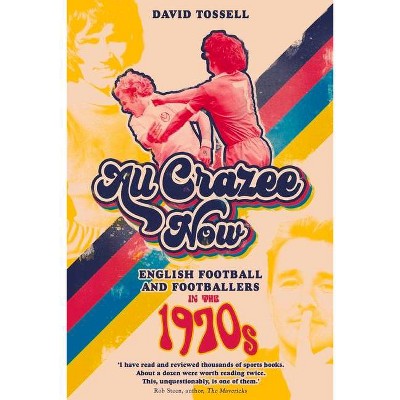 All Crazee Now - by  David Tossell (Hardcover)