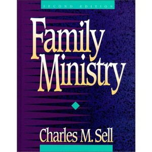 Family Ministry - 2nd Edition by  Charles M Sell (Paperback) - 1 of 1